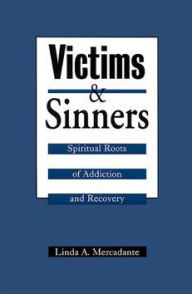 Title: Victims and Sinners: Spiritual Roots of Addiction and Recovery, Author: Linda A. Mercadante