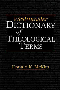 Title: Westminster Dictionary of Theological Terms / Edition 1, Author: Donald K. McKim