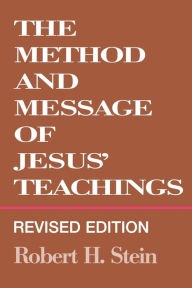 Title: Method And Message Of Jesus' Teachings, Revised Edition (Revised) / Edition 1, Author: Robert H. Stein