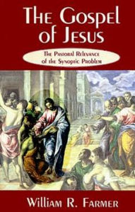 Title: The Gospel of Jesus: The Pastoral Relevance of the Synoptic Problem, Author: William R. Farmer