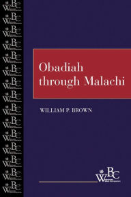 Title: Obadiah through Malachi / Edition 1, Author: William P. Brown