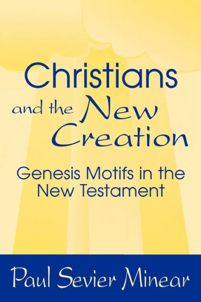 Christians and the New Creation: Genesis Motifs in the New Testament