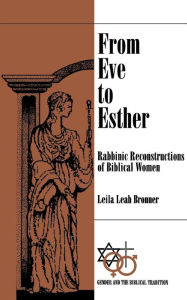 Title: From Eve to Esther: Rabbinic Reconstructs of Biblical Women / Edition 1, Author: Leila Leah Bronner