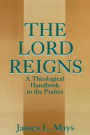 The Lord Reigns: A Theological Handbook to the Psalms / Edition 1