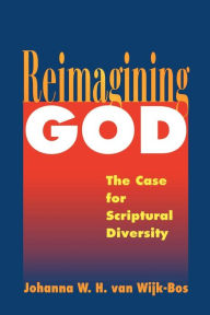 Title: Reimagining God: The Case for Scriptural Diversity / Edition 1, Author: Johanna W. H. van Wijk-Bos