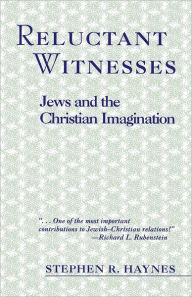 Title: Reluctant Witnesses: Jews and the Christian Imagination / Edition 1, Author: Stephen R. Haynes