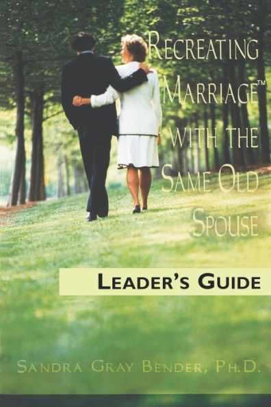 Recreating Marriage with the Same Old Spouse: Leader's Guide / Edition 1