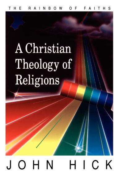 A Christian Theology of Religions: The Rainbow of Faiths / Edition 1