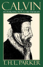 Calvin: An Introduction to His Thought / Edition 1