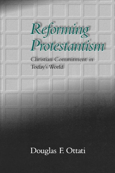 Reforming Protestantism: Christian Commitment in Today's World / Edition 1