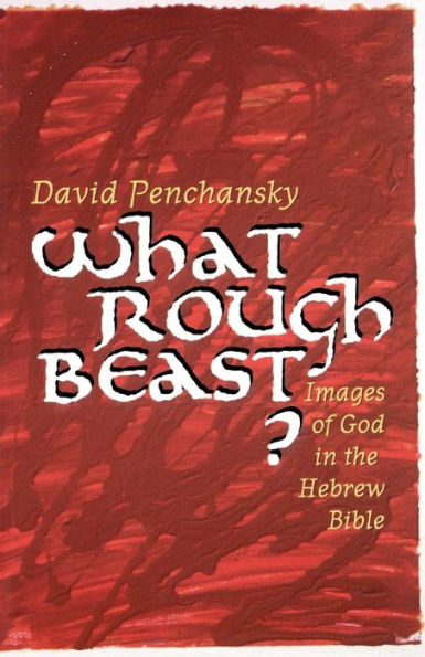 What Rough Beast?: Images of God in the Hebrew Bible / Edition 1