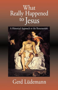 Title: What Really Happened to Jesus: A Historical Approach to the Resurrection / Edition 1, Author: Gerd Ludemann