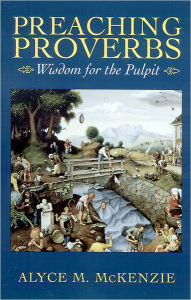 Title: Preaching Proverbs: Wisdom for the Pulpit, Author: Alyce M. McKenzie