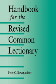 Title: Handbook for the Revised Common Lectionary / Edition 1, Author: Peter C. Bower