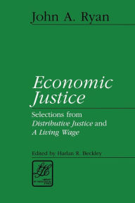 Title: Economic Justice: Selections from Distributive Justice and a Living Wage, Author: John A. Ryan