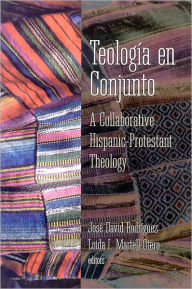 Title: Teologia en Conjunto: A Collaborative Hispanic Protestant Theology / Edition 1, Author: Jose David Rodriguez
