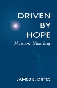Title: Driven by Hope: Men and Meaning, Author: James E. Dittes