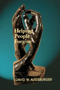 Title: Helping People Forgive, Author: David W. Augsburger