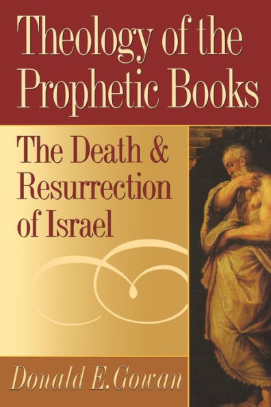 Theology of The Prophetic Books: Death and Resurrection Israel