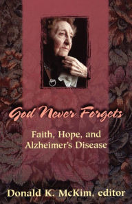 Title: God Never Forgets: Faith, Hope, and Alzheimer's Disease, Author: Donald K. McKim
