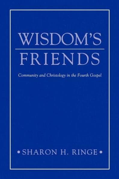 Wisdom's Friends: Community and Christology in the Fourth Gospel / Edition 1