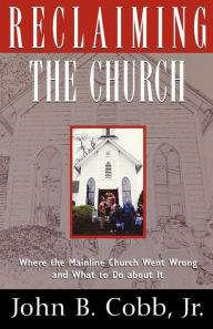 Title: Reclaiming the Church, Author: John B. Cobb Jr.