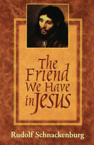 Title: The Friend We Have in Jesus, Author: Rudolf Schnackenburg