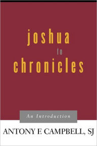 Title: Joshua to Chronicles: An Introduction / Edition 1, Author: Antony F. Campbell