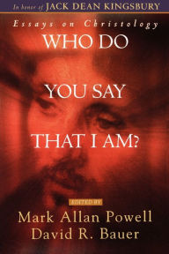 Title: Who Do You Say That I Am?: Essays on Christology / Edition 1, Author: Mark Allan Powell