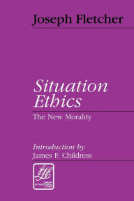 Title: Situation Ethics: The New Morality / Edition 2, Author: Joseph Fletcher