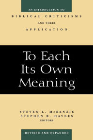 Title: To Each Its Own Meaning, Revised and Expanded: An Introduction to Biblical Criticisms and Their Application / Edition 2, Author: Steven L. McKenzie