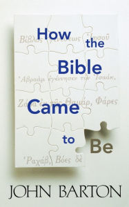 Title: How the Bible Came to Be / Edition 1, Author: John Barton