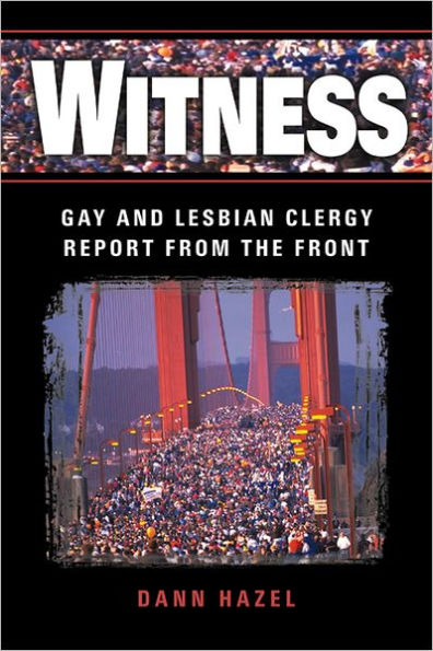 Witness: Gay and Lesbian Clergy Report from the Front