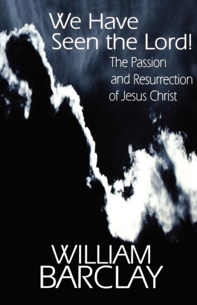 We Have Seen the Lord!: The Passion and Resurrection of Jesus Christ / Edition 1
