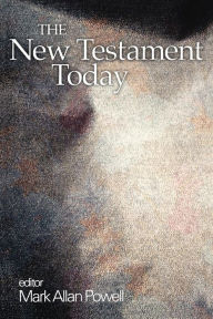 Title: The New Testament Today / Edition 1, Author: Mark Allan Powell