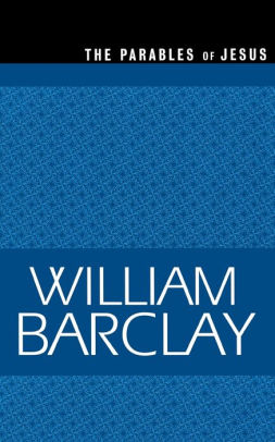 The Parables Of Jesus By William Barclay Paperback Barnes Noble