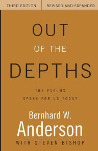 Title: Out of the Depths, Third Edition, Revised and Expanded: The Psalms Speak for Us Today / Edition 3, Author: Bernhard W. Anderson
