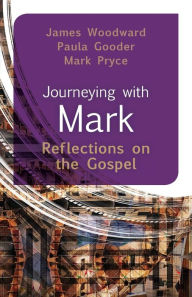 Title: Journeying with Mark: Reflections on the Gospel, Author: James Woodard