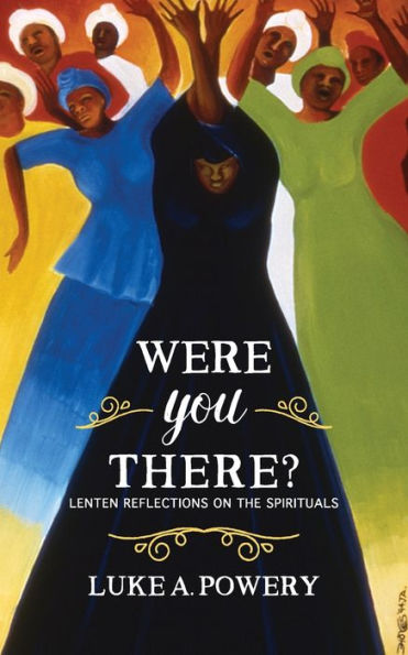 Were You There?: Lenten Reflections on the Spirituals