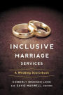 Inclusive Marriage Services: A Wedding Sourcebook