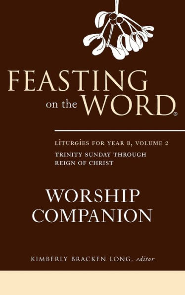 Feasting on the Word Worship Companion: Liturgies for Year B, Volume 2