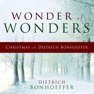 Title: Wonder of Wonders: Christmas with Dietrich Bonhoeffer, Author: Dietrich Bonhoeffer