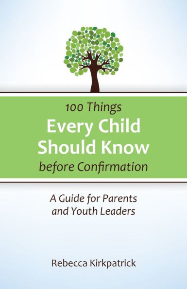 100 Things Every Child Should Know Before Confirmation: A Guide for Parents and Youth Leaders