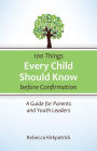 100 Things Every Child Should Know Before Confirmation: A Guide for Parents and Youth Leaders