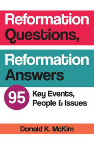 Title: Reformation Questions, Reformation Answers: 95 Key Events, People, and Issues, Author: Donald K. McKim