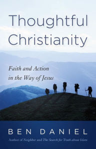 Title: Thoughtful Christianity: Faith and Action in the Way of Jesus, Author: Ben Daniel