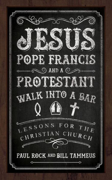 Jesus, Pope Francis, and a Protestant Walk into Bar: Lessons for the Christian Church