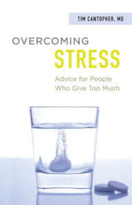 Title: Overcoming Stress: Advice for People Who Give Too Much, Author: Dr. Tim Cantopher