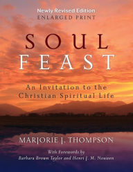 Title: Soul Feast: An Invitation to the Christian Spiritual Life (Newly Revised Edition), Author: Marjorie J. Thompson