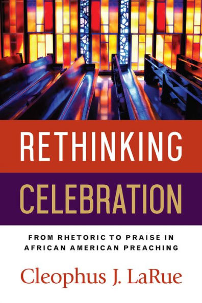 Rethinking Celebration: From Rhetoric to Praise African American Preaching